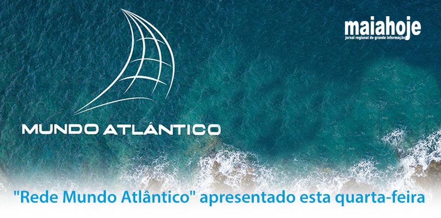 “Rede Mundo Atlântico” apresentado esta quarta-feira